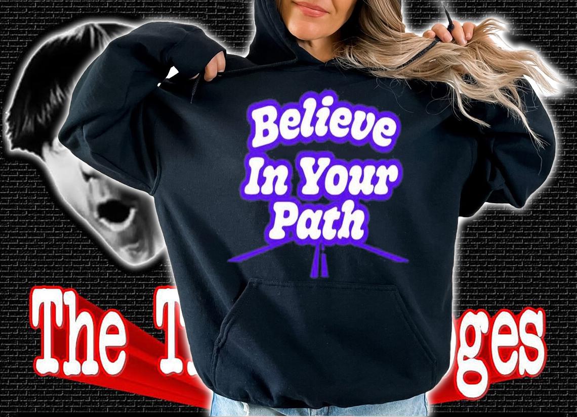 Believe In Your Path T-Shirt t-shirt hoodie