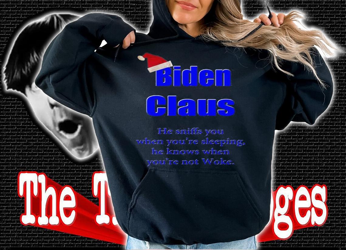 Biden Claus He Sniffs You When You're Sleeping He Knows When You're Not Woke T-Shirt t-shirt
