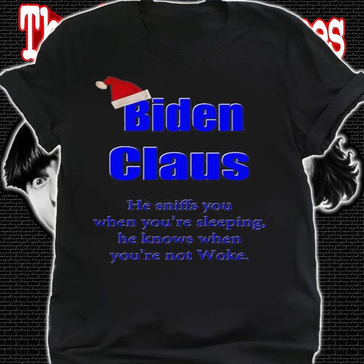 Biden Claus He Sniffs You When You're Sleeping He Knows When You're Not Woke T-Shirt t-shirt