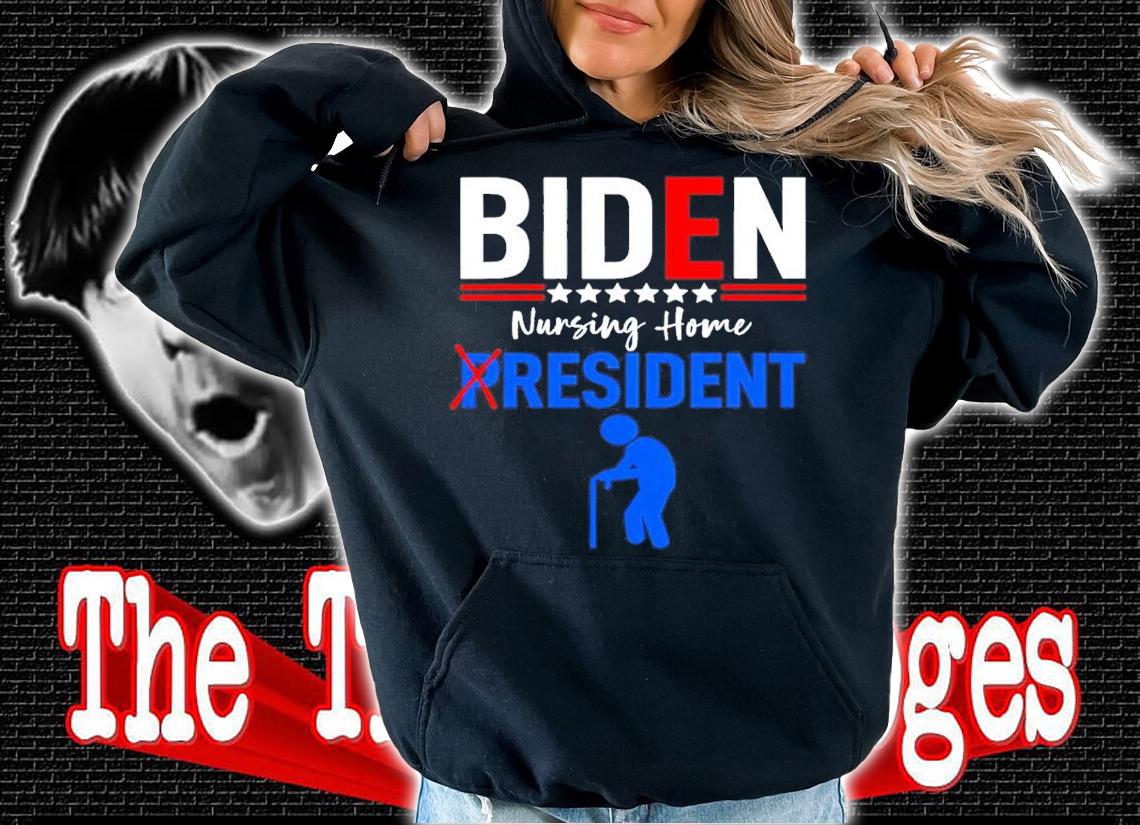 Biden Nursing Home Resident Funny Anti Joe Biden Shirt t-shirt hoodie