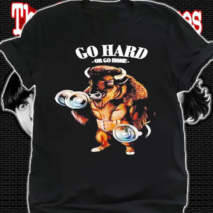 Bison Buffalo Bull Carrying Dumbbell In Fitness Gym Ho Hard Or Go Home t-shirt shirt