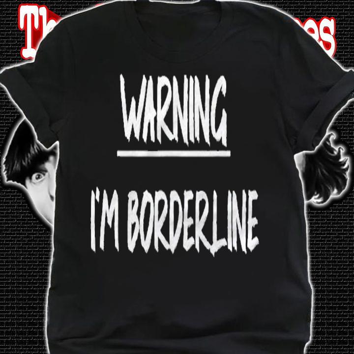 Borderline Personality Disorder Warning Mental Health Shirt t-shirt shirt