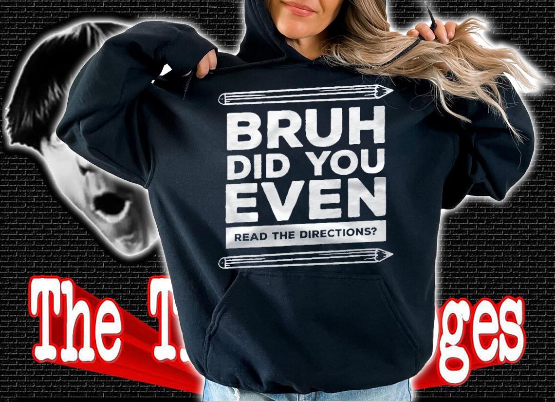Bruh Did You Even Read The Directions Funny Teacher Teaching Shirt t-shirt
