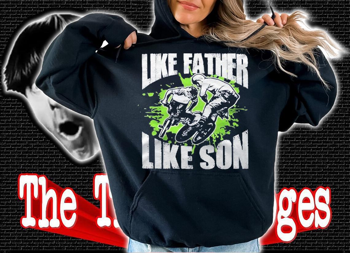 Bmx Biker Like Father Like Son Bmx Bike Lover Shirt t-shirt hoodie