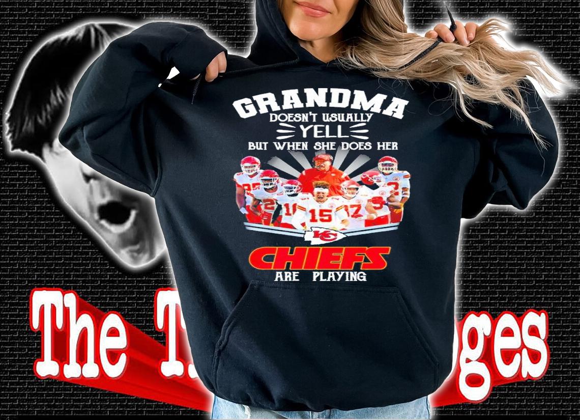 Grandma doesn't usually yell but when she does her Kansas City Chiefs are playing shirt t-shirt hoodie
