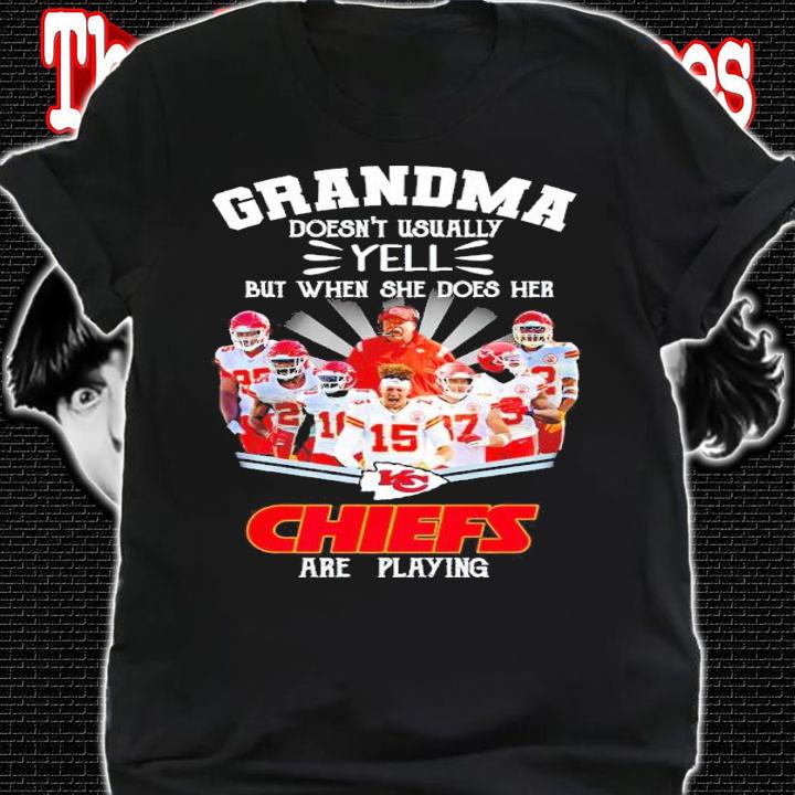Grandma doesn't usually yell but when she does her Kansas City Chiefs are playing shirt t-shirt shirt