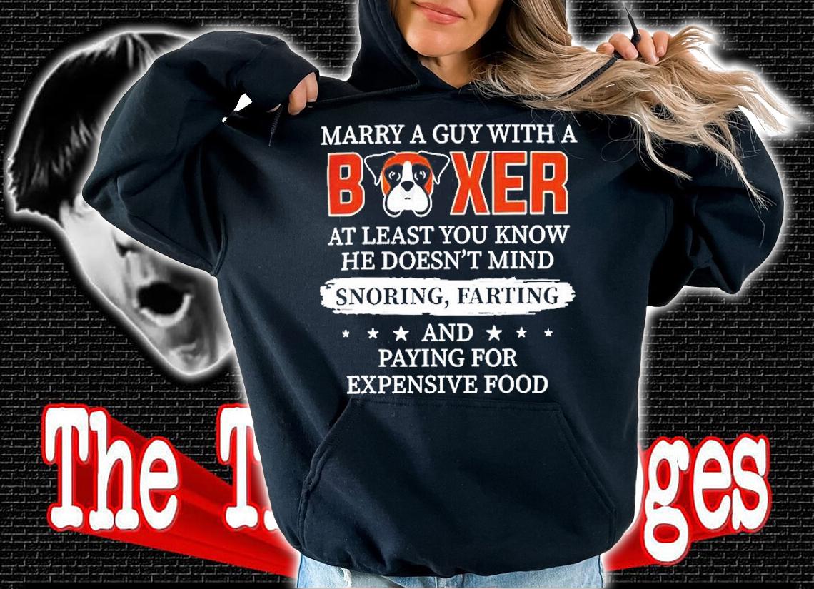 Marry A Guy With A Boxer At Least You Know He Doesnt Mind T-Shirt t-shirt