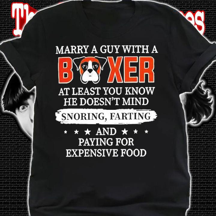 Marry A Guy With A Boxer At Least You Know He Doesnt Mind T-Shirt t-shirt
