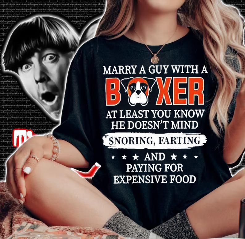 Marry A Guy With A Boxer At Least You Know He Doesnt Mind T-Shirt t-shirt