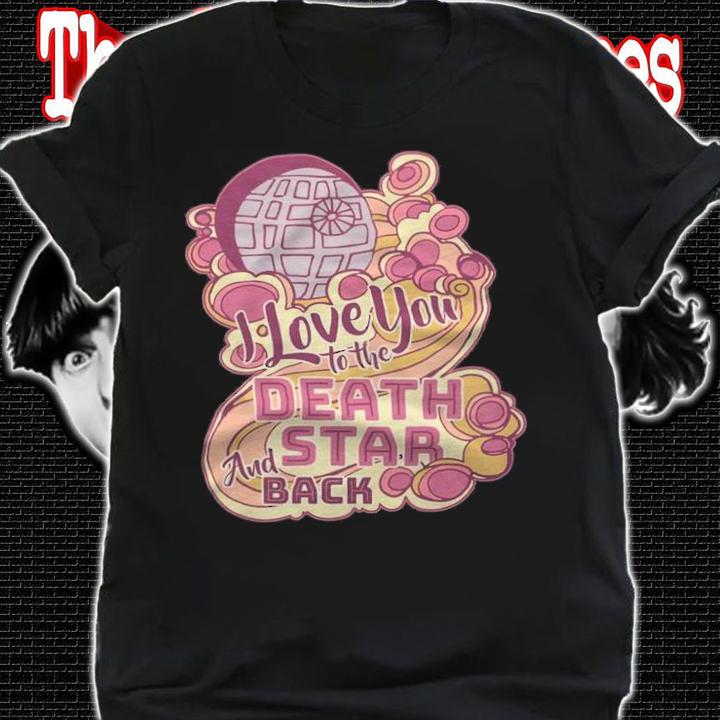 Star Wars I love you to the death star and back T-shirt t-shirt shirt