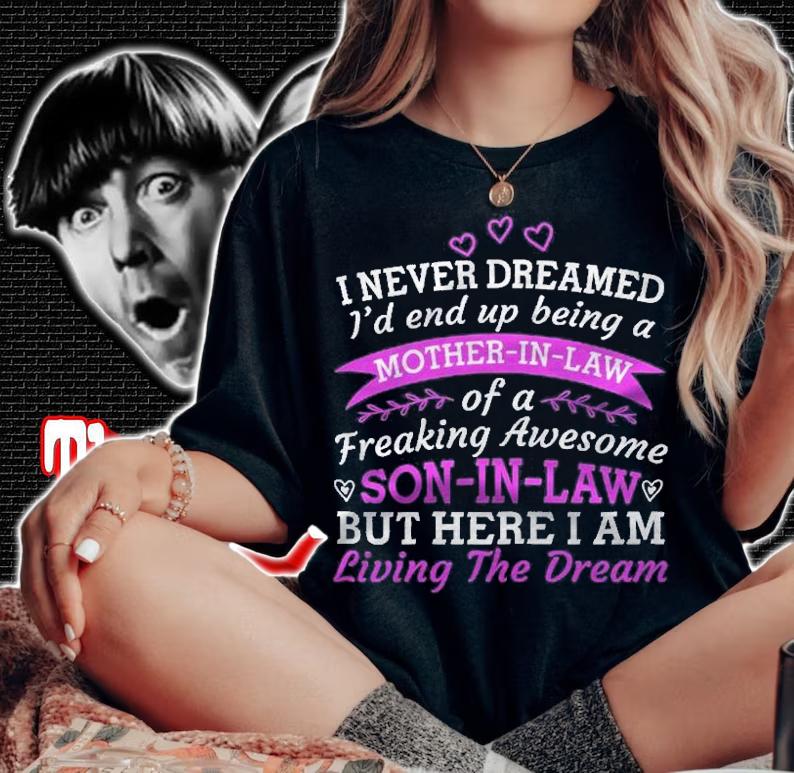Womens I Never Dreamed Of Being A Mother In Law For A Mother In Law Shirt t-shirt woman shirt