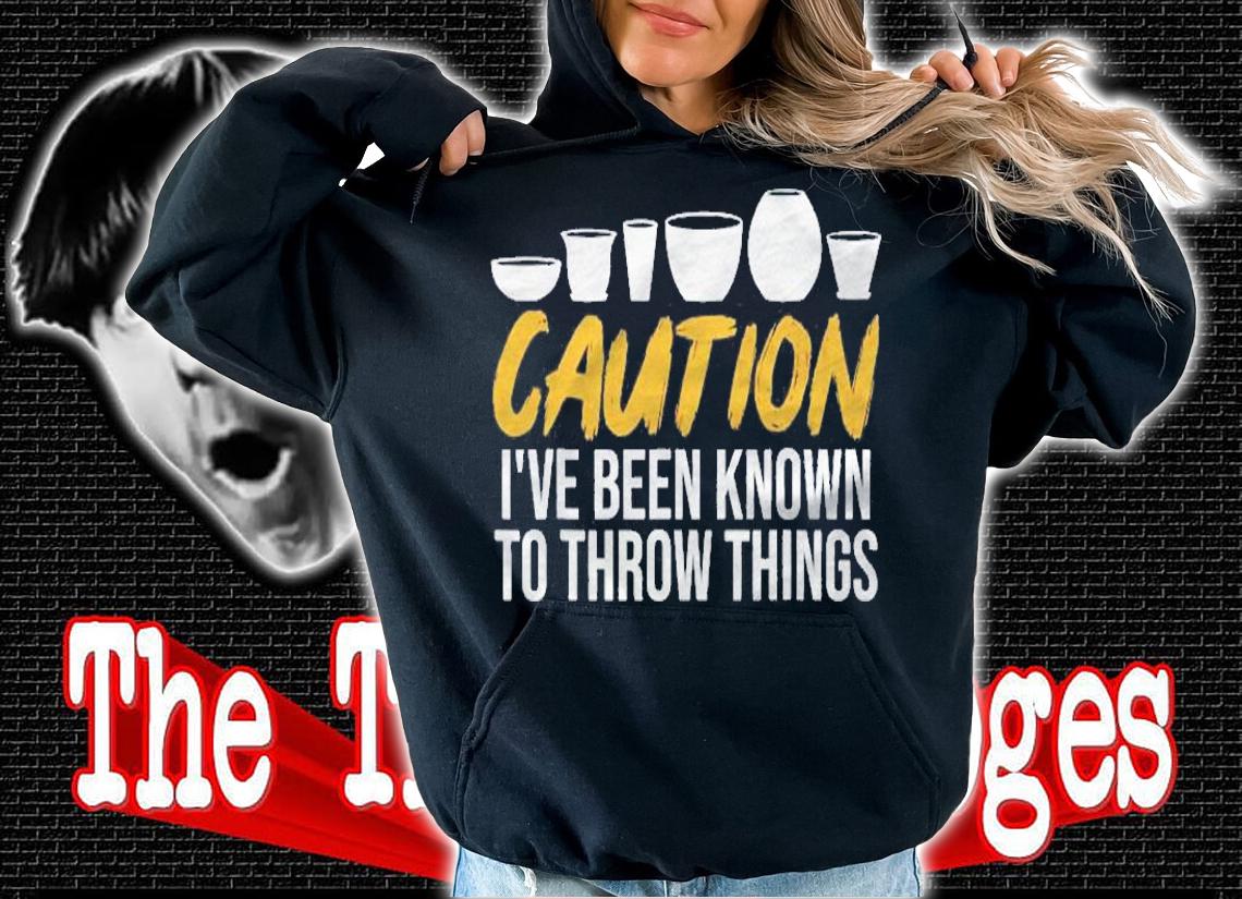 Caution Ive Been Known To Throw Things Funny Pottery Shirt t-shirt