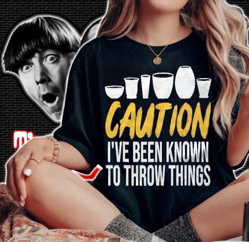 Caution Ive Been Known To Throw Things Funny Pottery Shirt t-shirt