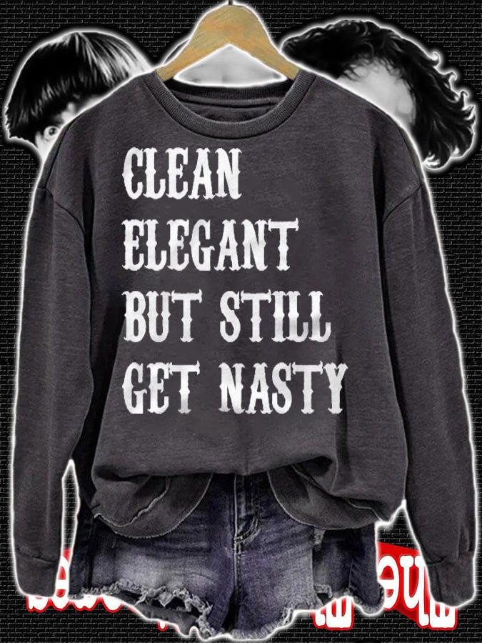 Clean Elegant But Still Get Nasty Shirt t-shirt
