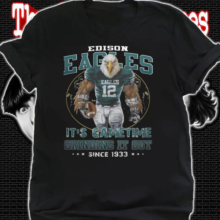 Edison Eagles Football Its Game Time Grinding It Out Since 1933 t-shirt shirt