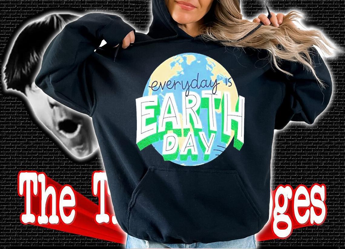 Everyday Is Earth Day T-Shirt t-shirt