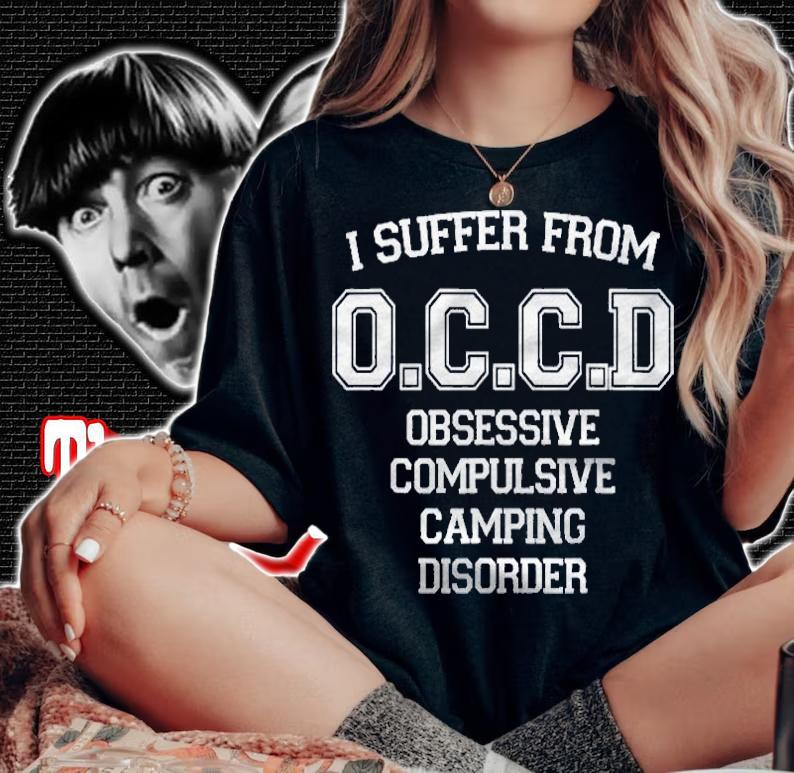 I Suffer Occd Obsessive Compulsive Camping Disorder Shirt t-shirt woman shirt