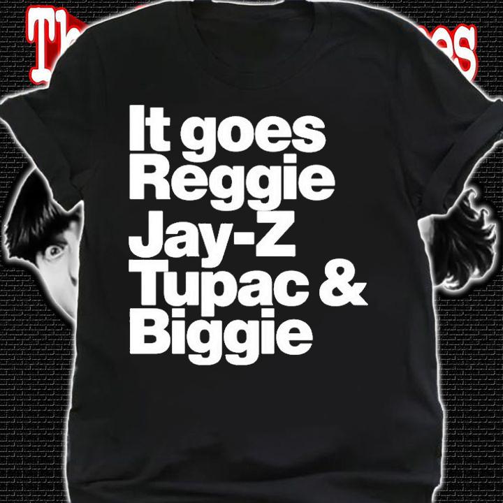 It Goes Reggie Jay Z Tupac And Biggie T-Shirt t-shirt