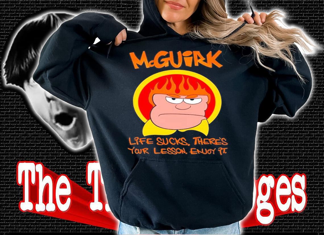 McGuirk Life Sucks There's Your Lesson Enjoy It Shirt t-shirt