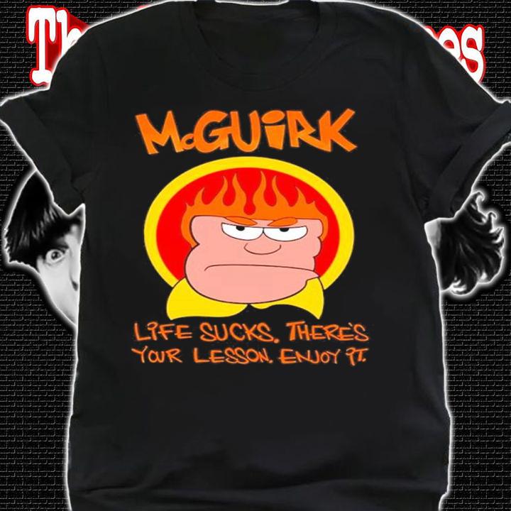 McGuirk Life Sucks There's Your Lesson Enjoy It Shirt t-shirt