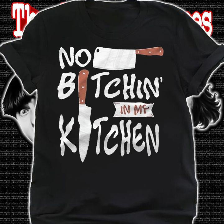 No Bitchin In My Kitchen Shirt t-shirt