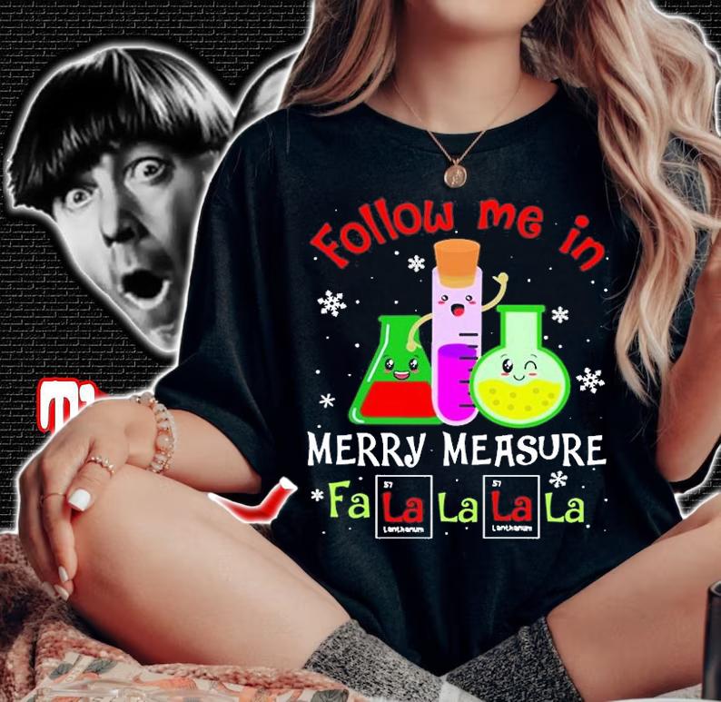 Science Teacher Follow me in merry measure Fa la la la la Christmas T-Shirt t-shirt woman shirt