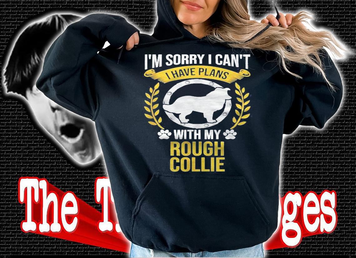 Sorry I Have Plans With My Rough Collie Dog Lover Shirt t-shirt