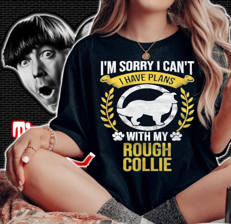 Sorry I Have Plans With My Rough Collie Dog Lover Shirt t-shirt