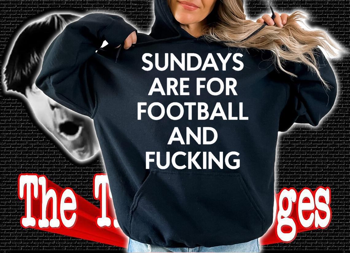 Sundays Are For Football And Fucking T-Shirt t-shirt hoodie