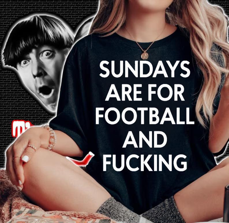 Sundays Are For Football And Fucking T-Shirt t-shirt woman shirt