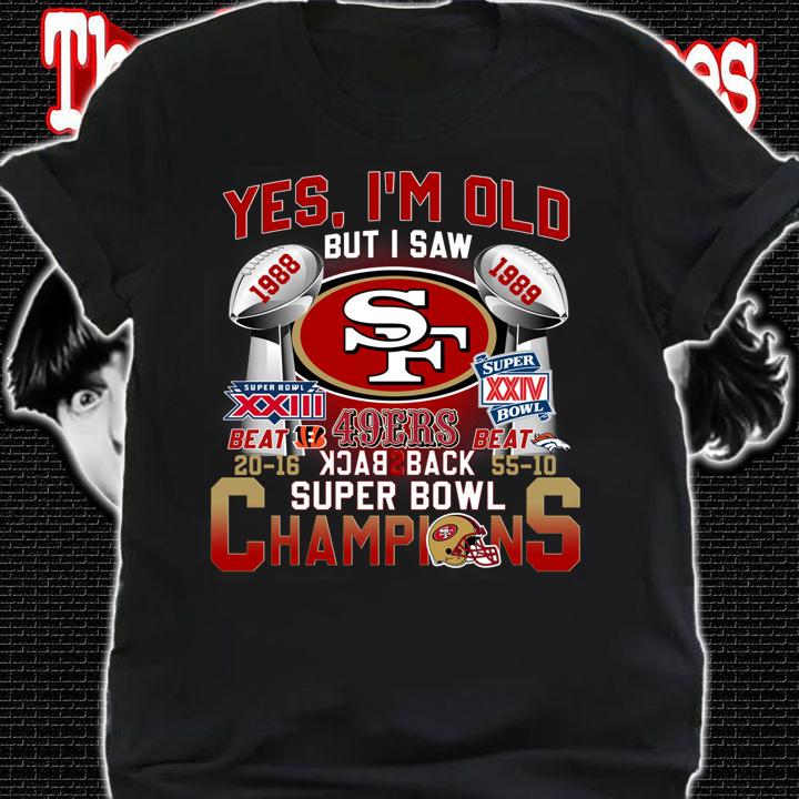 Yes Im Old But I Saw San Francisco 49ers Back To Back Super Bowl Champions t-shirt shirt