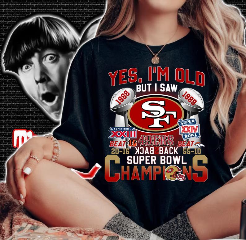Yes Im Old But I Saw San Francisco 49ers Back To Back Super Bowl Champions t-shirt woman shirt
