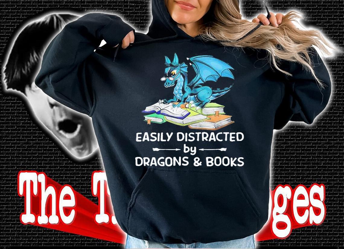 Easily Distracted By Dragons And Books T-Shirt t-shirt hoodie