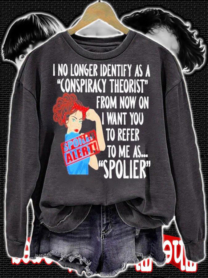 I No Longer Identify As A Conspiracy Theorist From Now On I Want You To Refer To Me As Spolier Shirt t-shirt sweatshirt