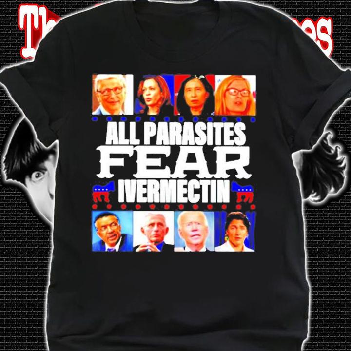 Democratic All Parasites Fear Ivermectin T-Shirt t-shirt