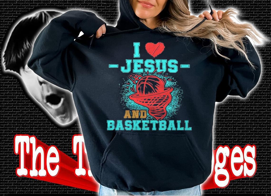 I love Jesus and basketball T-shirt t-shirt hoodie
