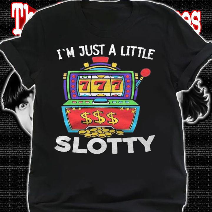 Just A Little Slotty Casino Gambling Roulette Slot Machine Shirt t-shirt shirt