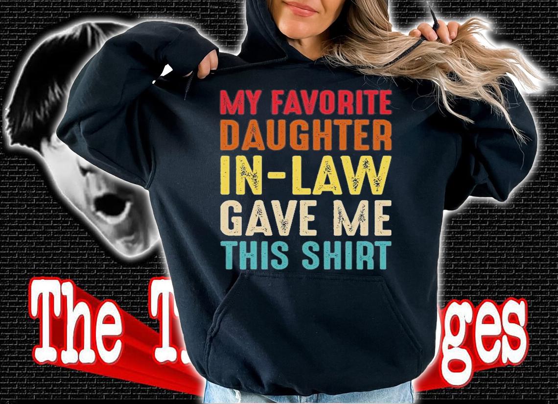 My Favorite Daughter In Law Gave Me This Shirt, Gift For Father In Law, Father T-Shirt t-shirt hoodie