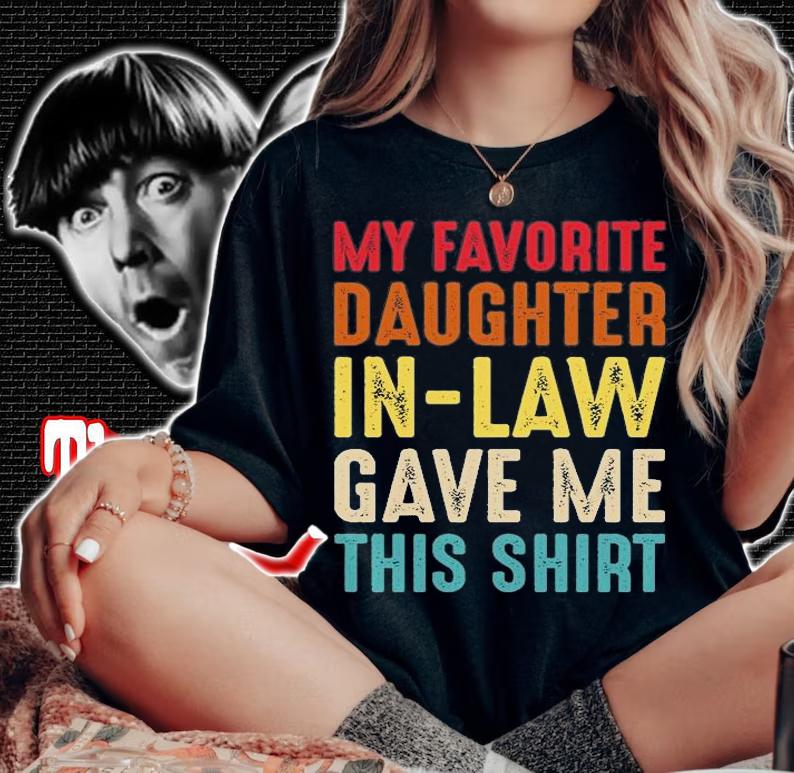My Favorite Daughter In Law Gave Me This Shirt, Gift For Father In Law, Father T-Shirt t-shirt woman shirt