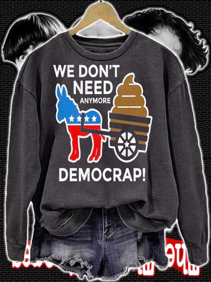 We Dont Need Anymore Demo Crap Anti Biden Harris Democrats T-Shirt t-shirt sweatshirt