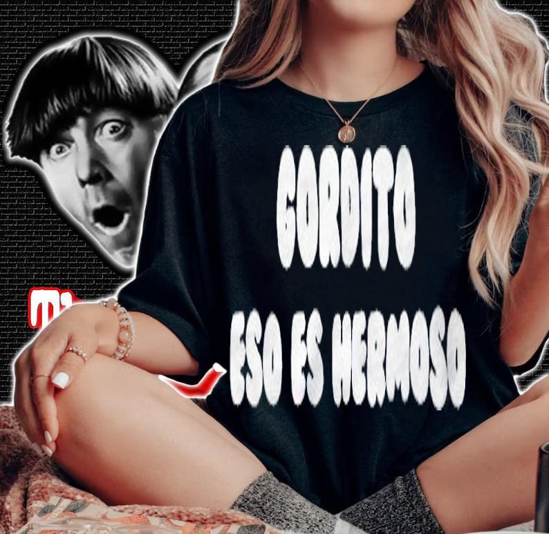 Gordito eso es hermoso T-shirt t-shirt woman shirt