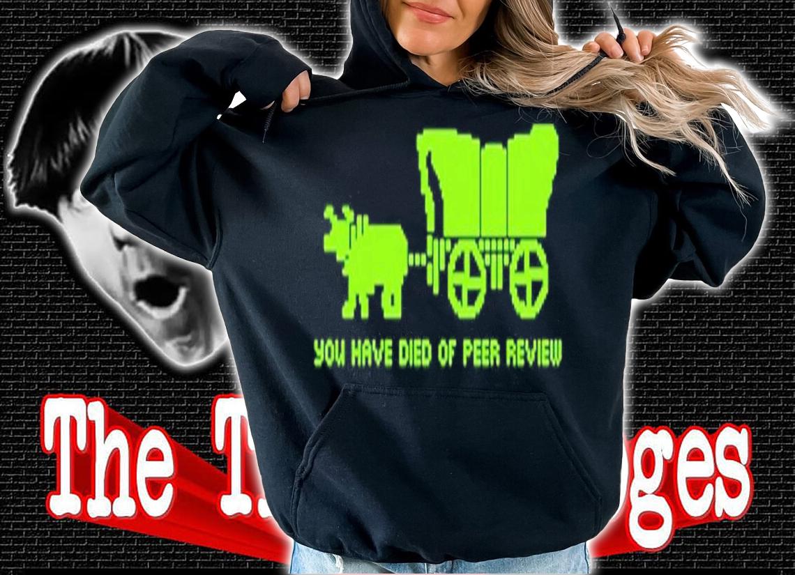 Oregon Trail You Have Died Of Peer Review Shirt t-shirt