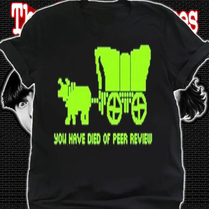 Oregon Trail You Have Died Of Peer Review Shirt t-shirt
