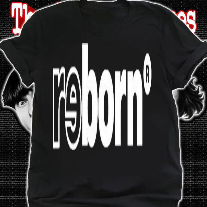 Reborn To The World T-Shirt t-shirt