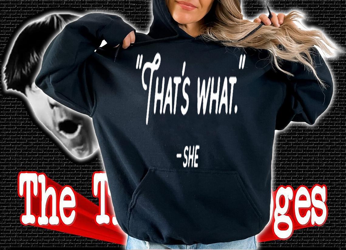 That's What She Said T-Shirt t-shirt hoodie