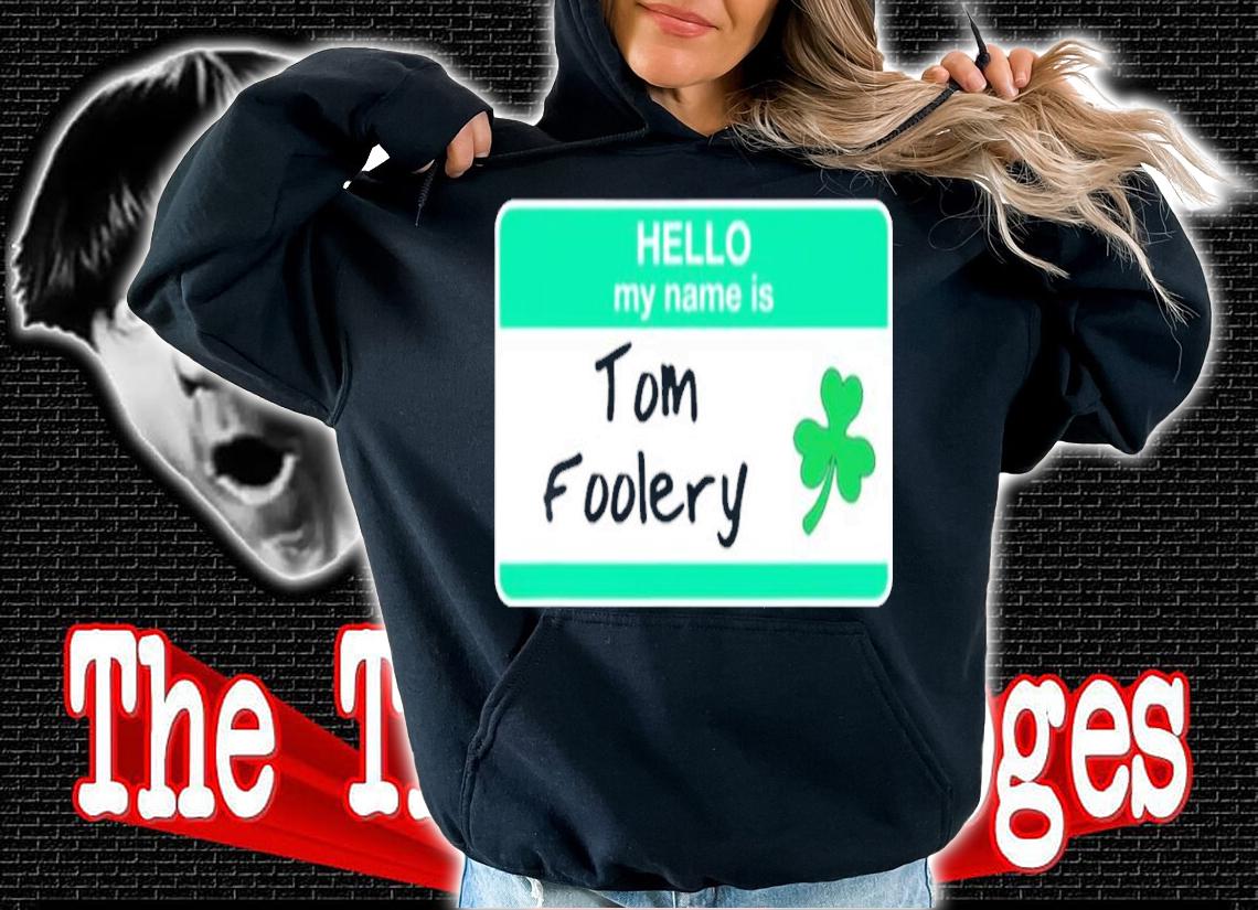 Tomfoolery Hello My Name Is Tag Funny St. Patricks Day shirt t-shirt hoodie