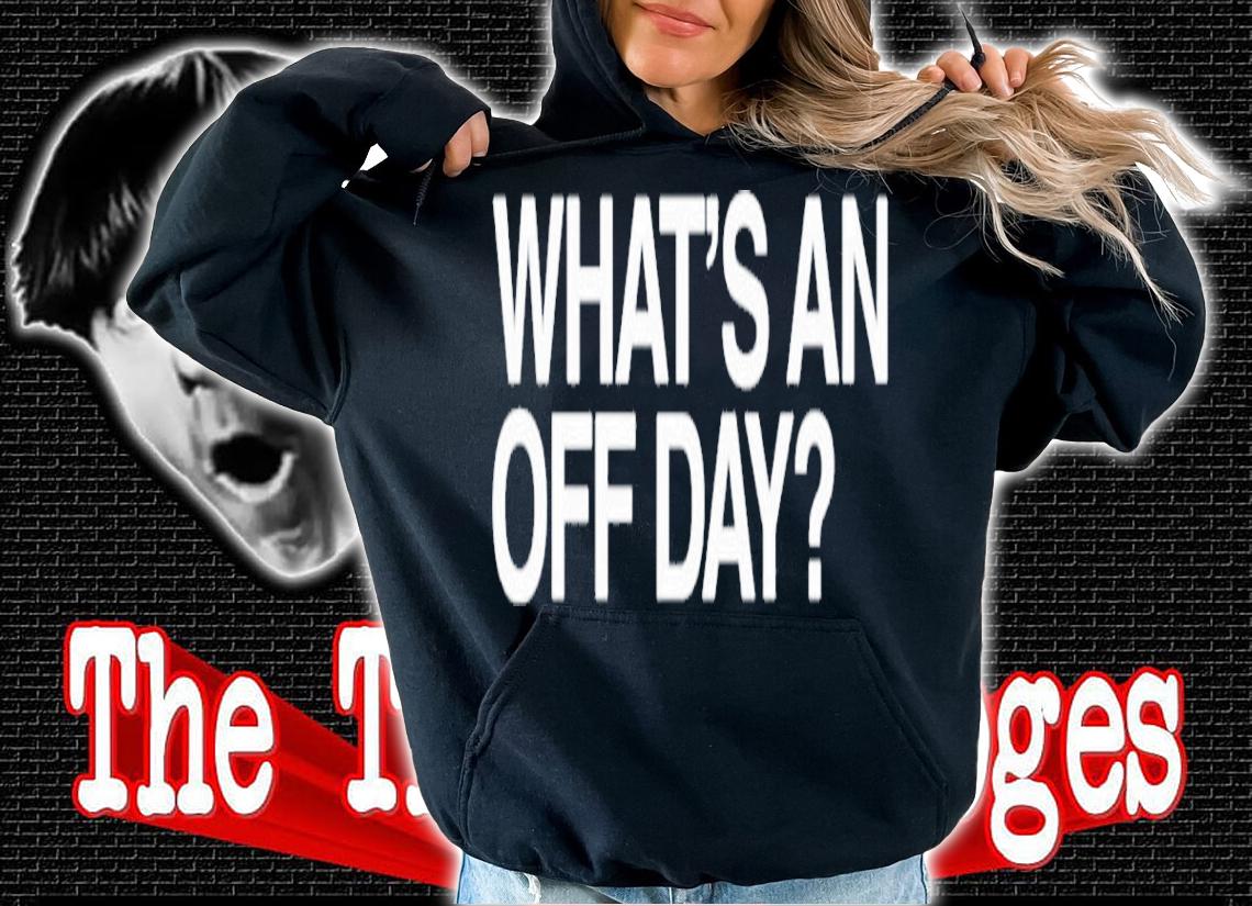 What An Off Day Shirt t-shirt