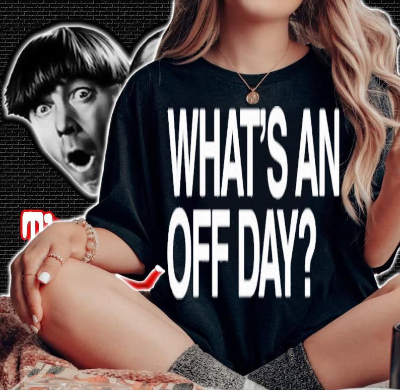 What An Off Day Shirt t-shirt