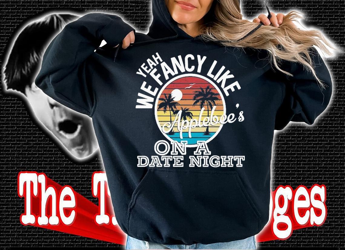 Yeah We Fancy Like Applebees On A Date Night Country Music Vintage T-shirt t-shirt hoodie