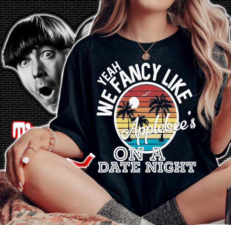 Yeah We Fancy Like Applebees On A Date Night Country Music Vintage T-shirt t-shirt woman shirt